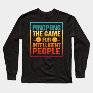 Table Tennis Is For Smart People! Long Sleeve T-Shirt
